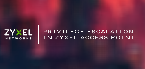 CVE-2024-12398: Privilege Escalation in ZYXEL Access Point